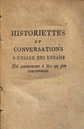 Historiettes Et Conversations À L'Usage Des Enfans Qui commencent à lire un peu couramment, 1