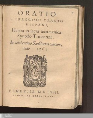 Oratio F. Francisci Orantii Hispani, Habita in sacra œcumenica Synodo Tridentina, die celeberrimo Sanctorum omnium, anno 1562