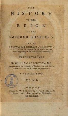 The History Of The Reign Of The Emperor Charles V. : With A View of the Progress of Society in Europe, from the Subversion of the Roman Empire, to the Beginning of the Sixteenth Century; In Four Volumes, 1.
