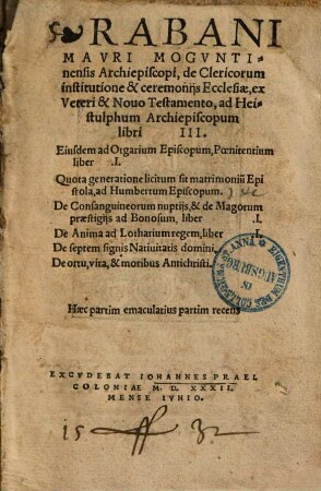 Rabani Mauri Moguntinensis archiepiscopi, de clericorum institutione et ceremoniis ecclesiae : ex veteri et novo testamento, ad Heistulphum archiepiscopum libri III.