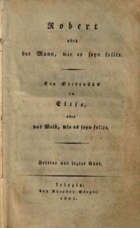 Robert oder der Mann, wie er seyn sollte : Ein Seitenstück zu Elisa, oder das Weib, wie es seyn sollte, 3