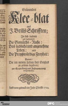 Grünendes Klee-Blat aus J. Brills Schrifften : Denen/ Die im neuen Leben des Geistes zu grünen begehren/ zur Erquickung und Aufmunterung mitgetheilet