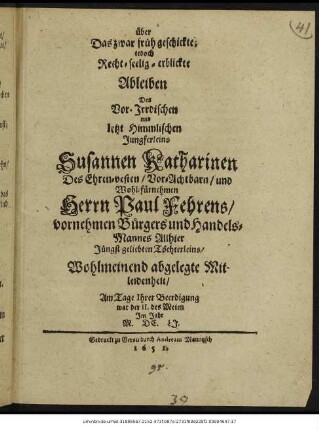 über Das ... Ableiben Des ... Jungferleins Susannen Katharinen Des ... Herrn Paul Fehrens ... Töchterleins ... abgelegte Mitleidenheit/ Am Tage Ihrer Beerdigung war der II. des Meien Im Jahr M.DC.LI