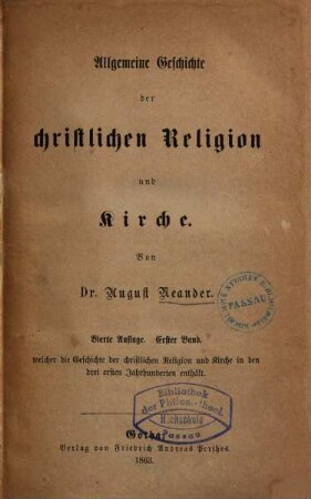 Allgemeine Geschichte der christlichen Religion und Kirche, 1. Erster Band, welcher die Geschichte der christlichen Religion und Kirche in den drei ersten Jahrhunderten enthält