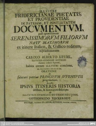 Illustre Fridericianae Pietatis, Et Providentiae In Patriam, Et Posteritatem Documentum, post optatissimum Serenissimorum Filiorum Natu Maximorum ex itinere Italico, & Gallico reditum