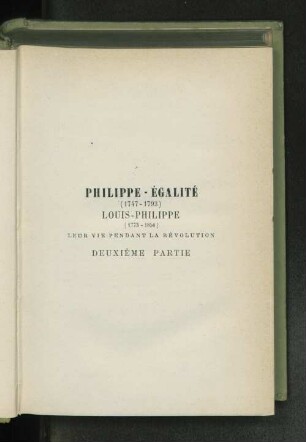 Philippe - Égalité (1747-1793) Louis - Philippe (1773-1850) Leur vie pendant la révolution Deuxième Partie