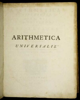 Tomus 1: Arithmetica Universalis. Tomus Primus