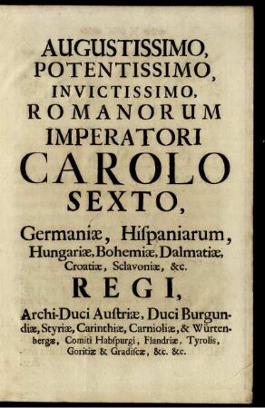 Augustissimo, potentissimo, invictissimo, romanorum imperatori Carolo Sexto ...