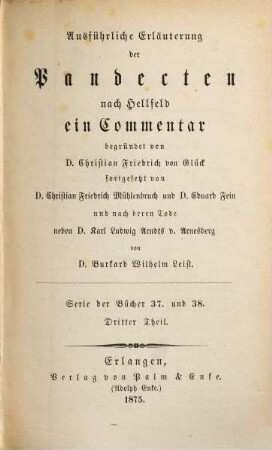 Ausführliche Erläuterung der Pandecten nach Hellfeld : ein Commentar. 37/38,3, Serie der Bücher 37 und 38, T. 3