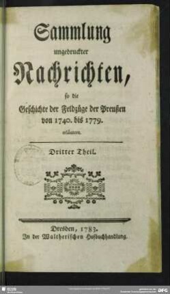 3: Sammlung ungedruckter Nachrichten, so die Geschichte der Feldzüge der Preußen von 1740. bis 1779. erläutern