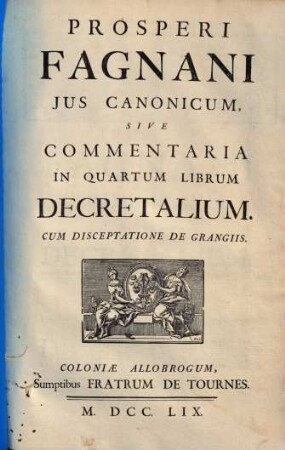 Prosperi Fagnani Jus Canonicum, Sive Commentaria In ... Librum Decretalium : Cum Disceptatione De Grangiis, [4]. Repertorium seu index ... in commentarios ...