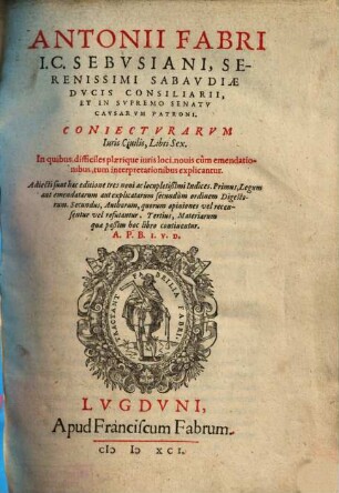 Antonii Fabri I. C. Sebvsiani ... Coniectvrarvm Iuris Ciuilis, Libri ..., [1]. Libri sex