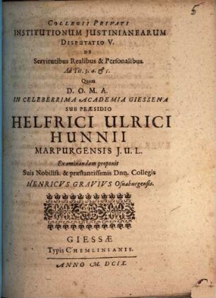 Collegii Privati Institutionum Iustinianearum Disputatio V. De Servitutibus Realibus & Personalibus : Ad Tit. 3. 4. & 5.