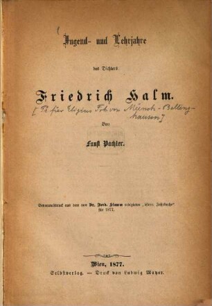 Jugend und Lehrjahre des Dichters : Friedrich Halm. [Pseudonym für Eligius] Freiherr von Münch-Bellinghausen]. Separatabdruck aus dem von Ferd. Stamm redigirten "österr. Jahrbuche" für 1877