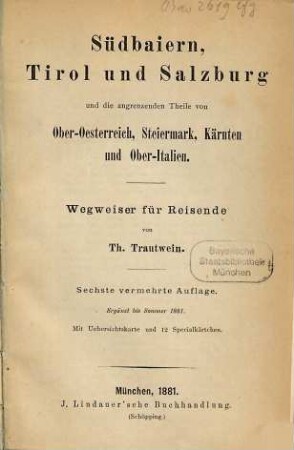 Südbaiern, Tirol und Salzburg und die angrenzenden Theile von Ober-Oesterreich, Steiermark, Kärnten und Ober-Italien : Wegweiser für Reisende