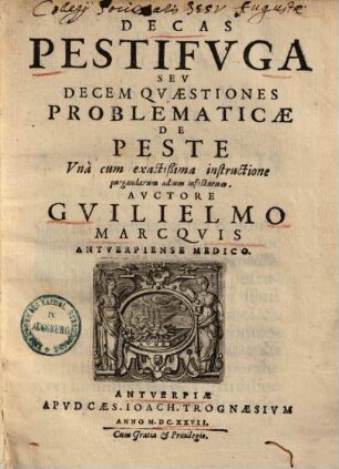 Decas pestifuga : seu decem quaestiones problematicae de Peste ...