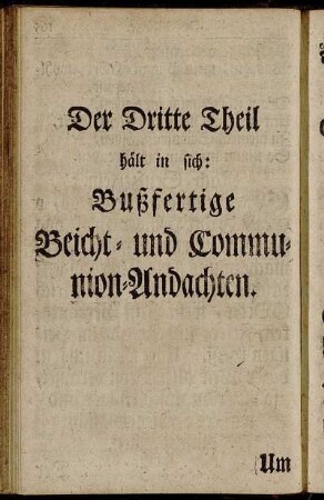 Der Dritte Theil hält in sich: Bußfertige Beicht- und Communion-Andachten