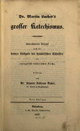 Grosser Catechismus : Unveränderter Abdruck nach der 3ter ?? der symbolischen Schriften der evangel. Luther. Kirche, besorgt von Joh. Andr. Detzer