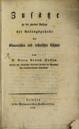 Anfangsgründe der ökonomischen und technischen Chymie, [2]. Zusätze zu der zweiten Auflage