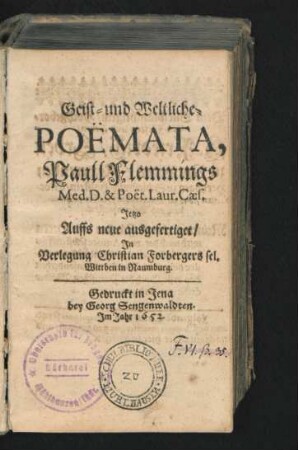 Geist- und Weltliche- Poëmata, Paul Flemmings Med. D. & Poët. Laur. Caes.