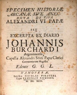 Specimen historiae arcanae sive anecdotae de vita Alexandri VI. Papae : seu excerpta ex diario Johannis Burchardi