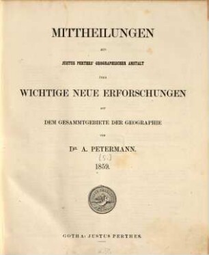 Mittheilungen aus Justus Perthes' Geographischer Anstalt über wichtige neue Erforschungen auf dem Gesammtgebiete der Geographie. 1859