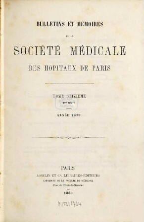 Bulletins et mémoires de la Société Médicale des Hôpitaux de Paris. 16. 1879
