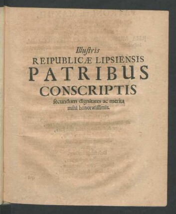 Illustris Reipublicae Lipsiensis Patribus Conscriptis secundum dignitates ac merita mihi honoratissimis.