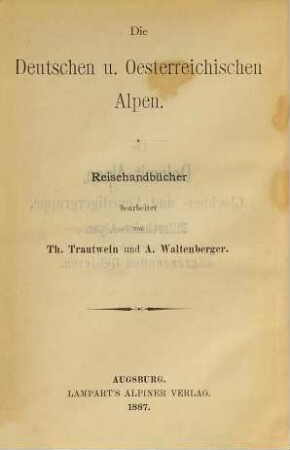 Special-Führer durch die deutschen und oesterreichischen Alpen, [1]. Die Dolomit-Alpen, Glockner- und Venedigergruppe, Zillerthaleralpen nebst den angrenzenden Gebieten