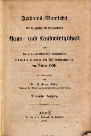Jahres-Bericht über die Fortschritte der gesammten Land- und Hauswirthschaft und der einschlagenden technischen Gewerbe und Hilfswissenschaften : des Jahres .... 13, 13. 1859 (1860)