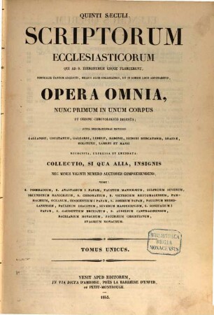 Quinti saeculi scriptorum ecclesiasticorum qui ad S. Hieronymum uusque floruerunt, nonnullis tantum exceptis, melius alibi collocandis, ut in eorum loco adnotabitur, opera omnia : nunc primum in unum corpus et ordine chronologico digesta ; collectio ... nec minus viginti numero auctores comprehendens, nempe S. Phoebadium, S. Anastasium I. Papam, Faustum Manichaeum, ...