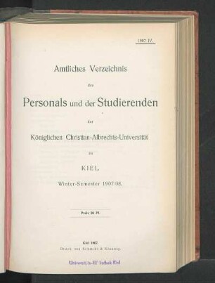 WS 1907/08: Amtliches Verzeichnis des Personals und der Studierenden der Königlichen Christian-Albrechts-Universität zu Kiel. Winter-Semester 1907/08.