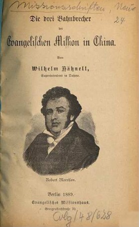 Die drei Bahnbrecher der Evangelischen Mission : (Robert Morrison. - Karl Gützlaff. - William Burns.)