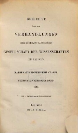 Berichte über die Verhandlungen der Königlich-Sächsischen Gesellschaft der Wissenschaften zu Leipzig, Mathematisch-Physische Klasse. 26. 1874