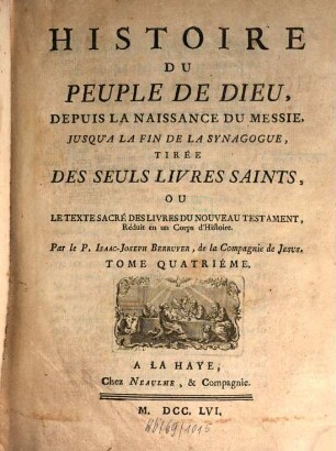 Histoire Du Peuple De Dieu : Depuis La Naissance Du Messie, Jusqu'A La Fin De La Synagogue, Tirée Des Seuls Livres Saints, Ou Le Texte Sacré Des Livres Du Nouveau Testament, Réduit en un Corps d'Histoire, 4