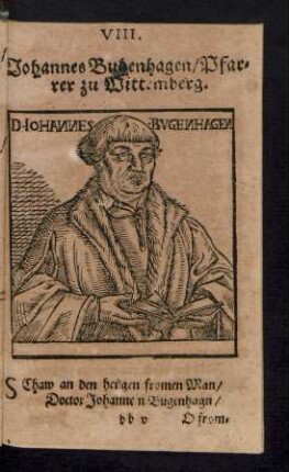 VIII. Johannes Bugenhagen/ Pfarrer zu Wittemberg.