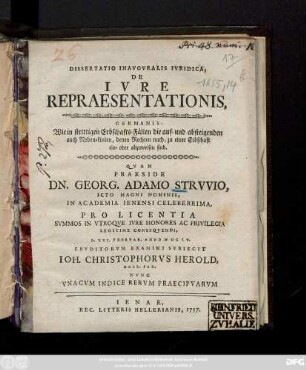 Dissertatio Inavgvralis Ivridica, De Ivre Repraesentationis, Germanis: Wie in strittigen Erbschafts-Fällen die auf- und absteigenden auch Neben-Linien, denen Rechten nach, zu einer Erbschaft ein- oder abzuweisen sind : Nvnc Vnacvm Indice Rervm Praecipvarvm