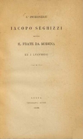 L'ingegnere Jacopo Seghizzi detto il frate da Modena ed i Lucchesi