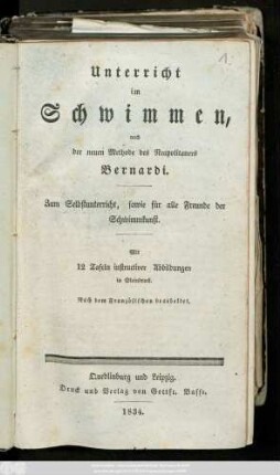 Unterricht im Schwimmen, nach der neuen Methode des Neapolitaners Bernardi : Zum Selbstunterricht, sowie für alle Freunde der Schwimmkunst ; Mit 12 Tafeln instructiver Abbildungen in Steindruck ; Nach dem Französischen bearbeitet