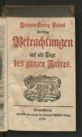 [1.] Theil: Johann Georg Palms Gottselige Betrachtungen auf alle Tage des ganzen Jahres