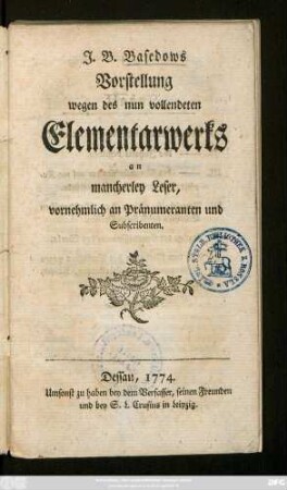 J. B. Basedows Vorstellung wegen des nun vollendeten Elementarwerks an mancherley Leser, vornehmlich an Pränumeranten und Subscribenten