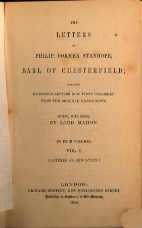 The Letters of Philip Dormer Stanhope Earl of Chesterfield : Edited with Notes Lord Mahon. 1