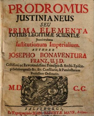 Prodromus Iustinianeus Seu Prima Elementa Totius Legitimae Scientiae Iuxta Ordinem Institutionem Imperialium. 1