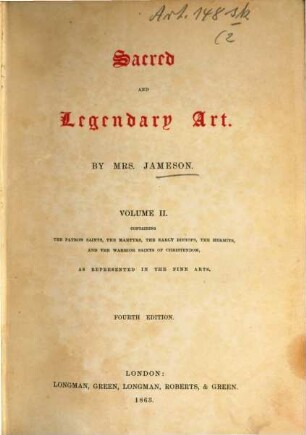 Sacred and legendary art : containing legends of the angels and archangesl, the Evangelists, the Apostles, the doctors of the church, and St. Mary Magdalene, as represented in the fine arts, 2. Containing the patron saints, the martyrs, the early bishops, the hermits, and the warrior saints of christendom, as represented in the fine arts