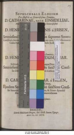 Sepulchrale Elogium Per-Illustris ac Generosissimae Dominae, D. Catharinae, Natae Einsideliae ... Domini D. Henrici, Lib. Baronis a Frisen, Röthavii Domini ... Viduae, Ad ... D. Henricum Secundum. L. Bar. a Frisen ... & D. Carolum, Lib. Bar. a Frisen, Dominum Röthavii & Cottae ... Dominos suos gratiossimos / [Petrus Axen]