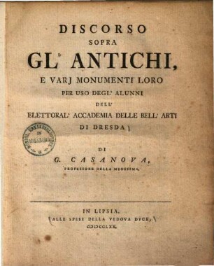 Discorso sopra Gl'Antichi, e varj monumenti loro, per uso degl'alunni dell' Elettoral' Accademia delle bell'arti di Dresda