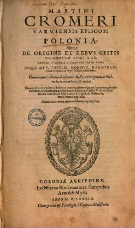 Martini Cromeri Varmiensis Episcopi Polonia: Siue De Origine Et Rebvs Gestis Polonorvm : Libri XXX