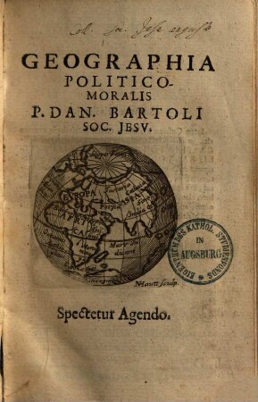 Geographia Moralibus Et Politicis Discursibus Illustrata : rerum memorabilium ; Tabulis aeneis in Auctoris honorem & lectorum commoditatem geographice adornata