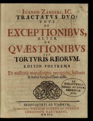 Joannis Zangeri, IC. Tractatus Duo : Unus De Exceptionibus, Alter De Quæstionibus Seu Torturis Reorum.