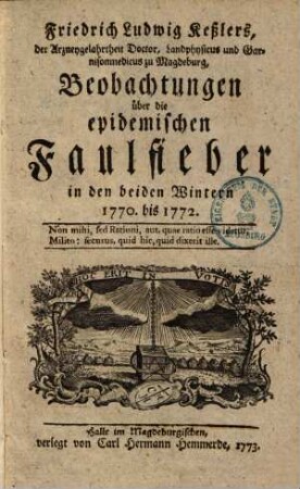 Friedrich Ludwig Keßlers Beobachtungen über die epidemischen Faulfieber in den beiden Wintern 1770 bis 1772